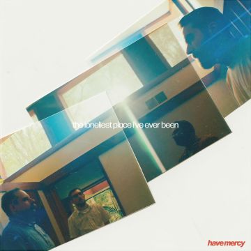 HAVE MERCY - LONELIEST PLACE I'VE EVER BEEN
