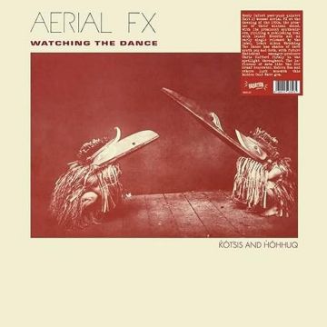 AERIAL FX - WATCHING THE DANCE (SILVER VINYL)