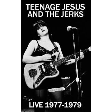 TEENAGE JESUS & THE JERKS - LIVE 1977