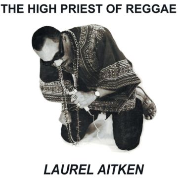 LAUREL AITKEN - HIGH PRIEST OF REGGAE