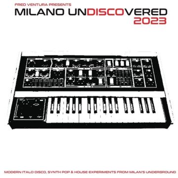 VARIOUS ARTISTS - FRED VENTURA PRESENTS MILANO UNDISCOVERED 2023: MODERN ITALO DISC