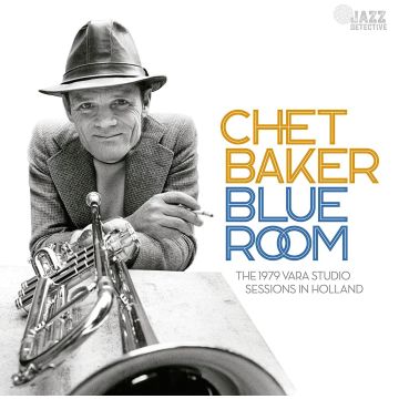 CHET BAKER - BLUE ROOM: THE 1979 VARA STUDIO SESSIONS IN HOLLAND