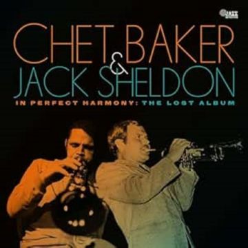 BAKER,CHET & JACK SHELDON - IN PERFECT HARMONY: THE LOST ALBUM