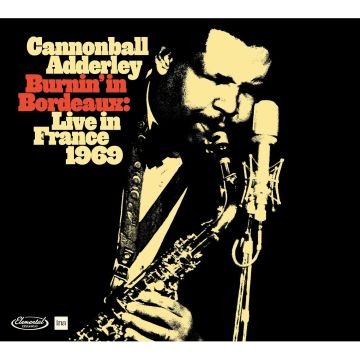 CANNONBALL ADDERLEY - BURNIN IN BORDEAUX: LIVE IN FRANCE 1969