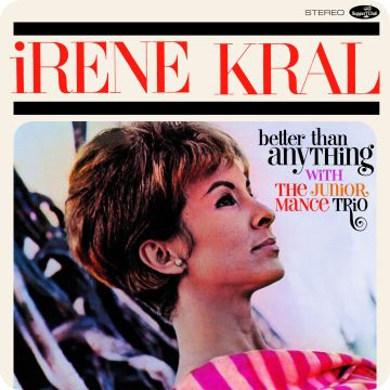 IRENE KRAL - BETTER THAN ANYTHING (LIMITED EDITION)