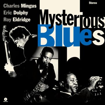 MINGUS,CHARLES; ERIC DOLPHY & ROY ELDRIDGE - MYSTERIOUS BLUES