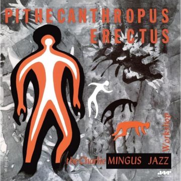 CHARLES MINGUS - PITHECANTHROPUS ERECTUS