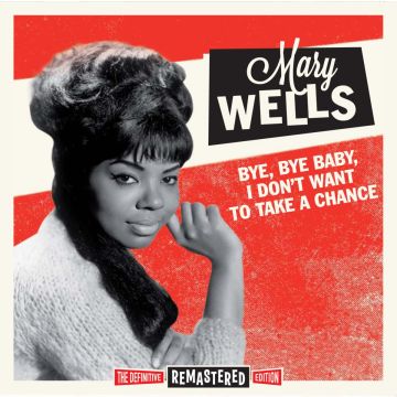 MARY WELLS - BYE BYE BABY I DON'T WANT TO TAKE A CHANCE