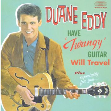 EDDY,DUANE & THE REBELS - HAVE TWANGY GUITAR: WILL TRAVEL / ESPECIALLY FOR YOU
