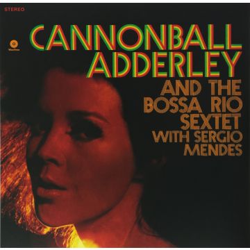 CANNONBALL ADDERLEY - AND THE BOSSA RIO SEXTET WITH SERGIO MENDES