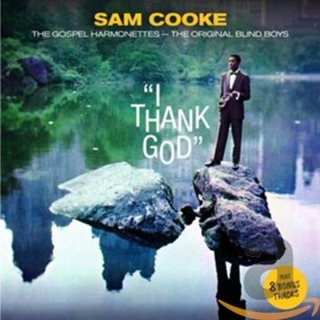SAM; GOSPEL HARMONETTES; ORIGINAL BLIND BOYS COOKE - I THANK GOD (8 BONUS TRACKS/24BIT REMASTER)