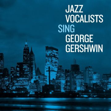VARIOUS ARTISTS - JAZZ VOCALISTS SING GEORGE GERSHWIN