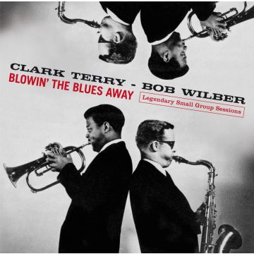 TERRY,CLARK / WILBER,BOB - BLOWIN THE BLUES AWAY: LEGENDARY SMALL GROUP SESSIONS