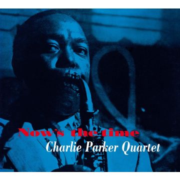 CHARLIE QUINTET PARKER - NOW'S THE TIME