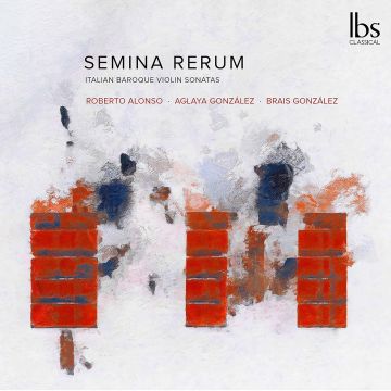 ROBERTO; AGLAYA GONZALEZ; BRAIS GONZALEZ ALONSO - SEMINA RERUN: ITAIAN BAROQUE VIOLIN SONATAS