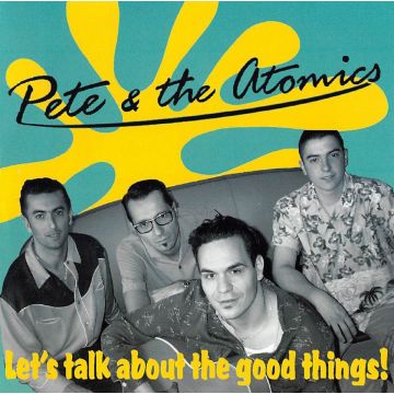 PETE & THE ATOMICS - LET'S TALK ABOUT THE GOOD