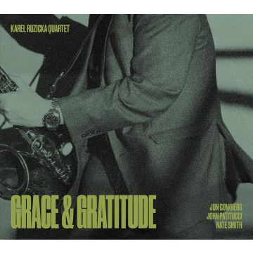 KAREL QUARTET; JOHN PATITUCCI; JON COWHERD; NATE SMITH RUZICKA - KAREL RUZICKA QUARTET: GRACE & GRATITUDE