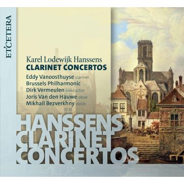 VANOOSTHUYSE,EDDY & BRUSSELS PHILHARMONIC - KAREL LODEWIJK HANSSENS: CLARINET CONCERTOS