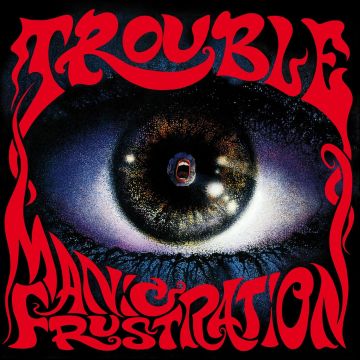 TROUBLE - MANIC FRUSTRATION (2020 REMASTER)