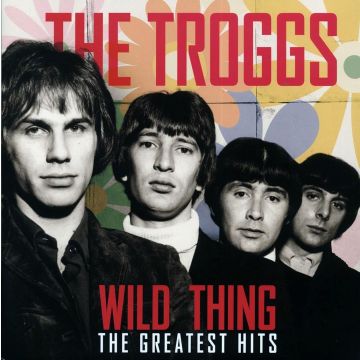 TROGGS - WILD THING - THE GREATEST HITS