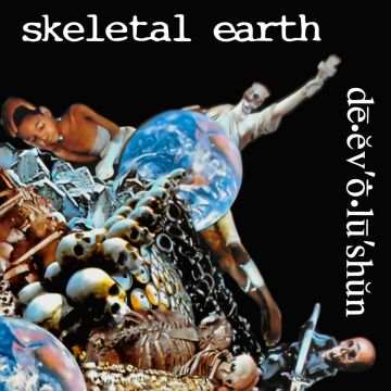 SKELETAL EARTH - DE.EV O.LU’SHUN’
