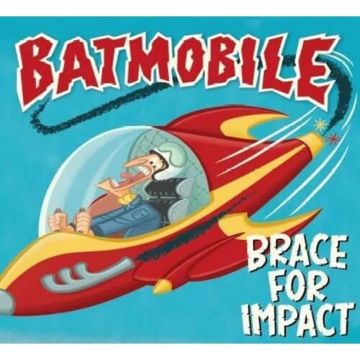 BATMOBILE - BRACE FOR IMPACT