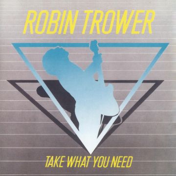 ROBIN TROWER - TAKE WHAT YOU NEED