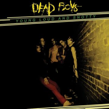 DEAD BOYS - YOUNG, LOUD & SNOTTY