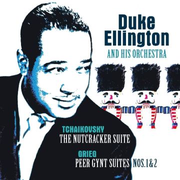 ELLINGTON,DUKE & HIS ORCHESTRA - TCHAIKOVSKY: THE NUTCRACKER SUITE - GRIEG: PEER GYNT SUITES NOS.