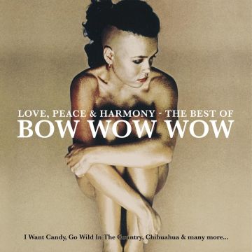BOW WOW WOW - LOVE, PEACE & HARMONY - THE BEST OF BOW WOW WOW (CRYSTAL CLEAR &