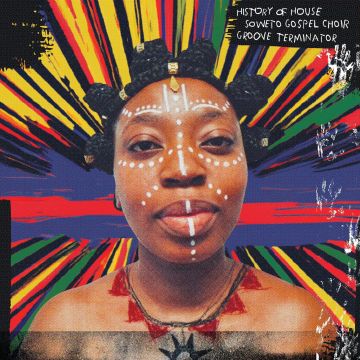 SOWETO GOSPEL CHOIR / GROOVE TERMINATOR - HISTORY OF HOUSE