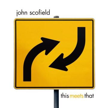 John Scofield - This Meets That