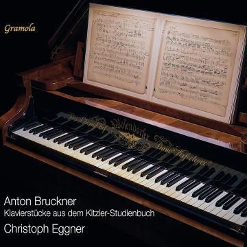 CHRISTOPH EGGNER - BRUCKNER: PIANO PIECES FROM THE KITZLER STUDY BOOK