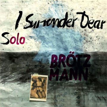 PETER BROTZMANN - SOLO - I SURRENDER DEAR