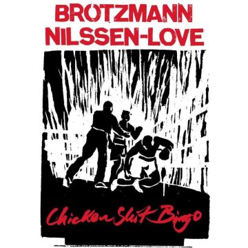 BROTZMANN,PETER & PAAL NILSSEN-LOVE - CHICKEN SHIT BINGO