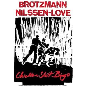 BROTZMANN,PETER & PAAL NILSSEN-LOVE - CHICKEN SHIT BINGO