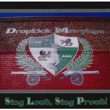 DROPKICK MURPHYS - SING LOUD SING PROUD